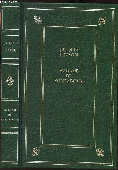MADAME DE POMPADOUR - L'AMOUR ET LA POLITIQUE