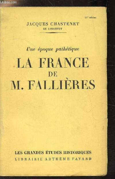 UNE EPOQUE PATHETIQUE - LA FRANCE DE M. FALLIERES