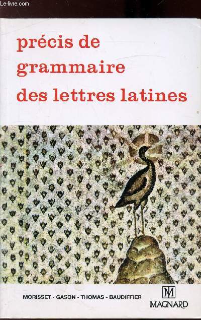 PRECIS DE GRAMMAIRE LATINE DES LETTRES LATINES - Lyces - Classes prparatoires - Enseignement suprieur -
