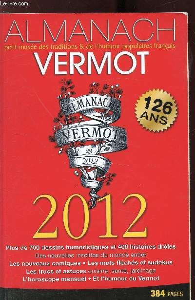 ALMANACH VERMOT - N122 - annee 2012 - Environ 1000 dessins humoristiques - L'humour du Vermot - Des astuces, jardinage, cuisine, beaut, sant l'horoscope mensuel.