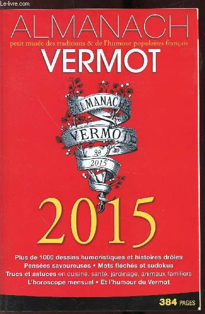 ALMANACH VERMOT - N125 -ANNEE 2015 Environ 1000 dessins humoristiques - L'humour du Vermot - Des astuces, jardinage, cuisine, beaut, sant l'horoscope mensuel.