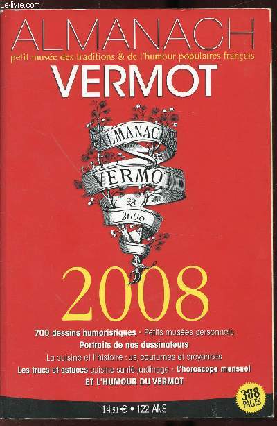 ALMANACH VERMOT - N118 - ANNEE 2008 - 122 ANS - Environ 700 dessins humoristiques - L'humour du Vermot - Des astuces, jardinage, cuisine, beaut, sant l'horoscope mensuel.