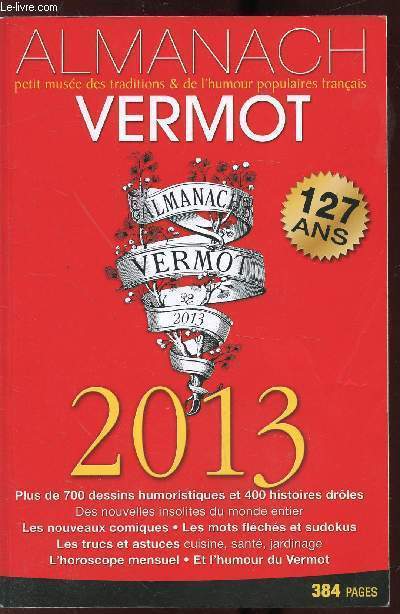 ALMANACH VERMOT - N123 - ANNEE 2013 - Environ 1000 dessins humoristiques - L'humour du Vermot - Des astuces, jardinage, cuisine, beaut, sant l'horoscope mensuel.