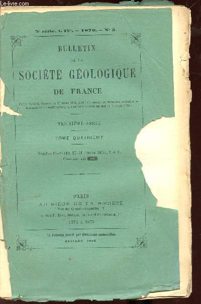 BULLETIN DE LA SOCIETE GEOLOGIQUE DE FRANCEBULLETIN DE LA SOCIETE GEOLOGIQUE DE FRANCE - 3E SERIE - TOME IV - 1876- N3 - FEUILLES 11-16 (10,17,31 JANVIER 1876