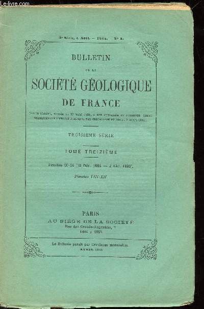 BULLETIN DE LA SOCIETE GEOLOGIQUE DE FRANCE - TROISIEME SERIE - TOME XIII - N3 - 1885