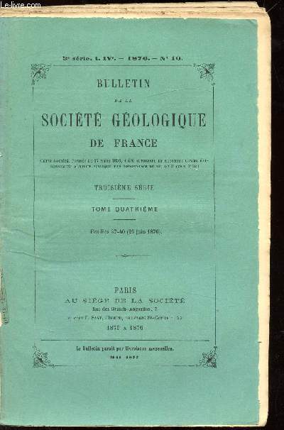 BULLETIN DE LA SOCIETE GEOLOGIQUE DE FRANCE - TROISIEME SERIE - TOME IV - N10 - 1876