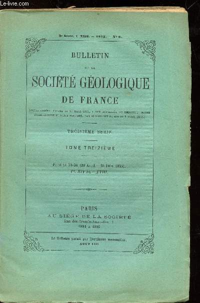 BULLETIN DE LA SOCIETE GEOLOGIQUE DE FRANCE - TROISIEME SERIE - TOME XIII- N6 - 1885