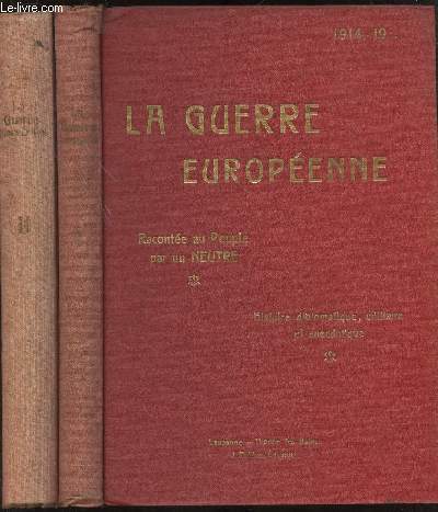 1914 - 19.. LA GUERRE EUROPEENNE RACONTEE AU PEUPLE - HISTOIRE DIPLOMATIQUE MILITAIRE & ANECDOTIQUE - 2 VOLUMES - 2 TOMES -