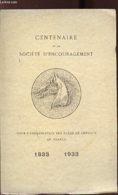 CENTENAIRE DE LA SOCIETE D'ENCOURAGEMENT POUR L'AMELIORATION DES RACES DE CHEVAUX EN FRANCE 1833-1933