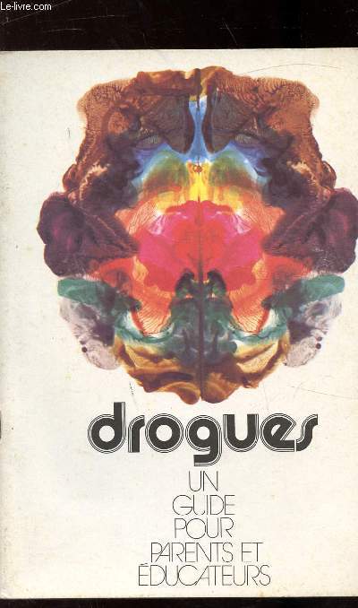 DROGUES - UN GUIDE POUR PARENTS ET EDUCATEURS -