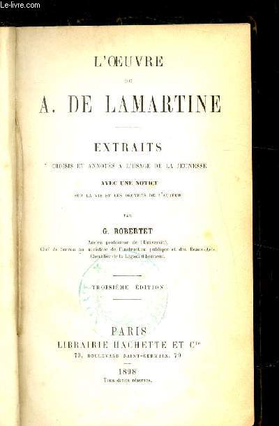 L'OEUVRE DE A. LAMARTINE - EXTRAITS CHOISIS ET ANNOTES A L'USAGE DE LA JEUNESSE AVEC UNE NOTICE SUR LA VIE ET LES OEUVRES DE L'AUTEUR