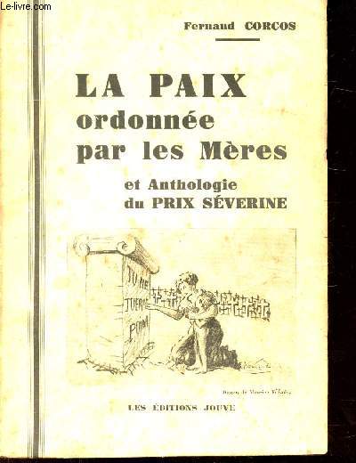 LA PAIX ORDONNEE PAR LES MERES ET ANTHOLOGIE DU PRIX SEVERINE