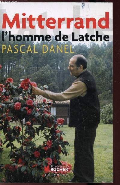 MITTERRAND - L'HOMME DE LATCHE