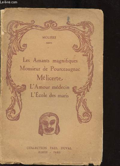 LES AMANTS MAGNIFIQUE - MONSIEUR DE POURCEAUGNAC - MELICERTE - L'AMOUR MEDECIN - L'ECOLE DES MARIS -