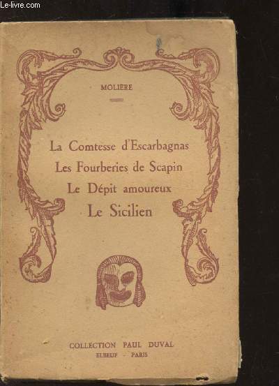 LA COMTESSE D'ESPAGNE - LES FOURBERIES DE SCAPIN - LE DEPIT AMOUREUX - LE SICILIEN