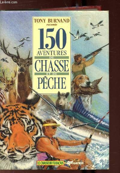 150 AVENTURES DE CHASSE ET DE PECHE