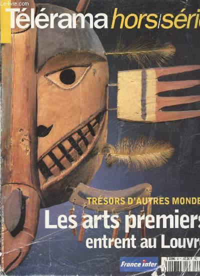 TELERAMA HORS SERIE N97 - TRESORS D'AUTRES MONDES - LES ARTS PREMIERS ENTRENT AU LOUVRE