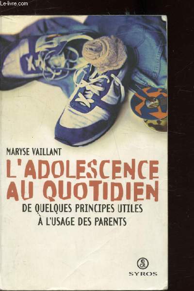 L'ADOLESCENCE AU QUOTIDIEN - DE QUELQUES PRINCIPES UTILES A L'USAGE DES PARENTS -