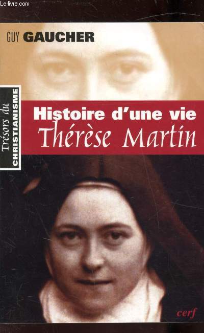 HISTOIRE D'UNE VIE - THERESE MARTIN -(1873-1897) - SOEUR THERESE DE L'ENFANT JESUS DE LA SAINTE FACE -