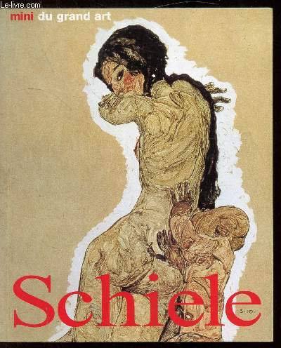 EGON SCHIELE - SA VIE ET SON OEUVRE