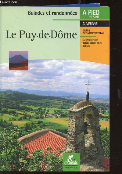 BALADES ET RANDONNES - A PIED ET A VTT - AUVERGNE - LE PUY DE DOME - 52 CIRCUITS DE PETITE RANDONNEE BALISES