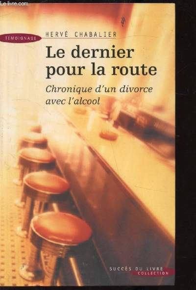 LE DERNIER POUR LA ROUTE - CHRONIQUE D'UN DIVORCE AVEC L'ALCOOL