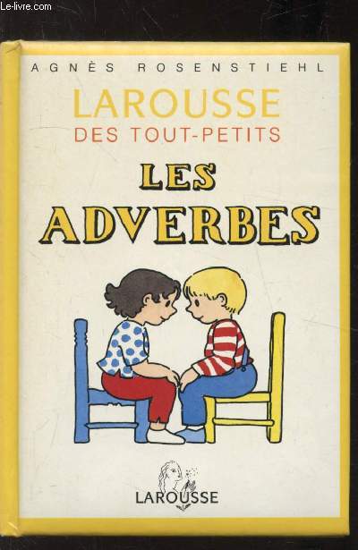 LAROUSSE DES TOUT-PETITS- LES ADVERBES