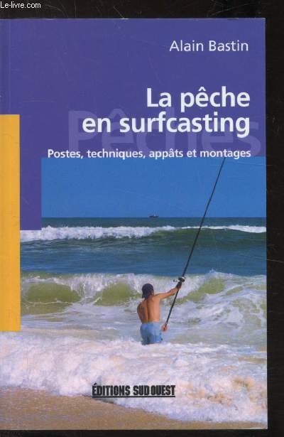 LA PECHE EN SURFCASTING - POSTES TECHNIQUES APPATS ET MONTAGES