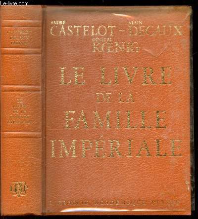 LE LIVRE DE LA FAMILLE IMPERIALE - L'HISTOIRE DE LA FAMILLE BONAPARTE A TRAVERS LES COLLECTIONS DU PRINCE NAPOLEON