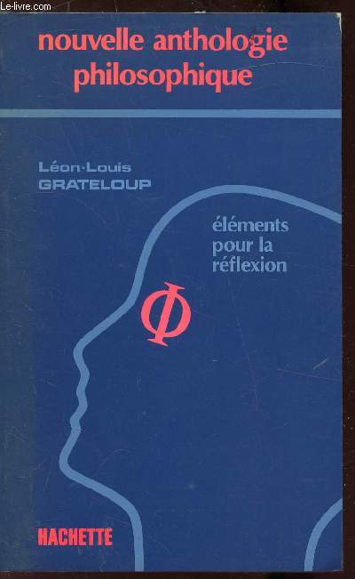 Nouvelle anthologie philosophique - Elements pour la rflexion