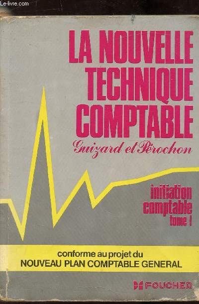 La nouvelle technique comptable - Initiation comptable - Tome 1 -