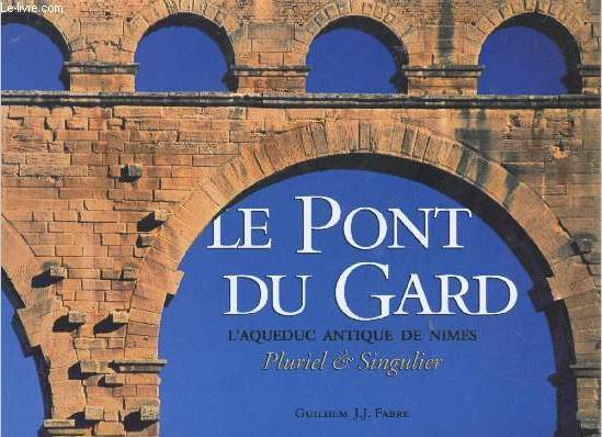 Le pont du Gard - L'aqueduc antique de Nmes -
