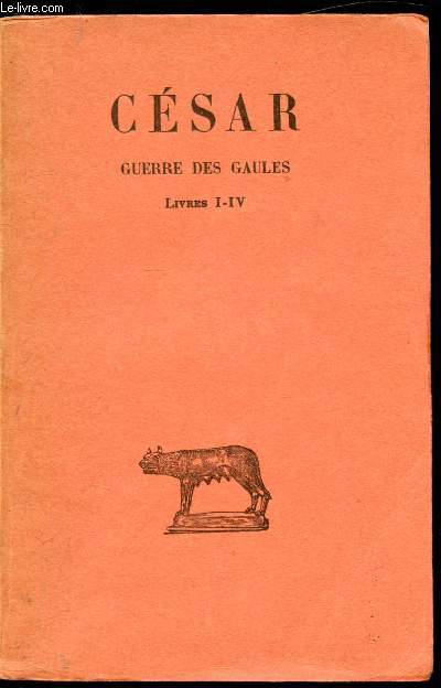 César - Guerre des Gaules - Tome 1 - Livres I-IV -
