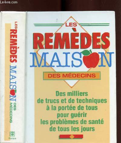 Les remdes maison des mdecins - Des milliers de trucs et de techniques  la porte de tous pour gurir les problmes de sant de tous les jours.