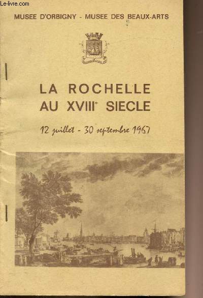 La Rochelle au XVIIIe sicle 12 juillet - 30 septembre 1967