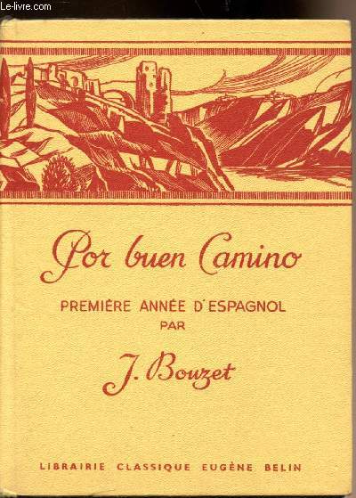 Por Buen Camino - Premire anne d'espagnol  l'usage des classes de 4e B et 4e M des lyces et collges deuxieme et troisime anne des cours lmentaires.