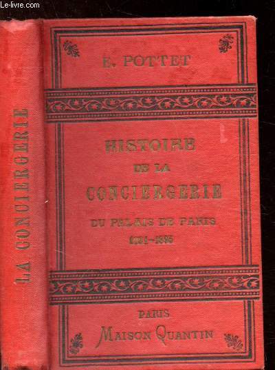 Histoire de la conciergerie du Palais de Paris depuis les origines jusqu' nos jours (1031-1895)