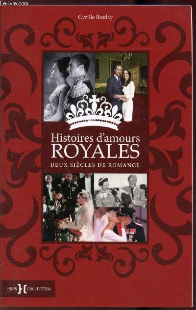 Histoires d'amours royales - Deux sicles de romance