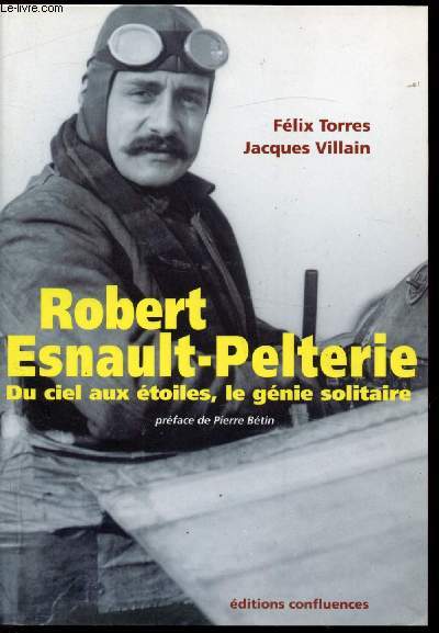 Robert Esnault-Pelterie - Du ciel aux toiles, le gnie solitaire -