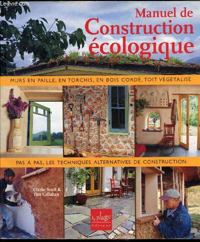 Manuel de construction ecologique - Torchis - Botte de paille - Bois cord - Ossature bois lgre - Enduits de Terre - Toit Vgtalis.