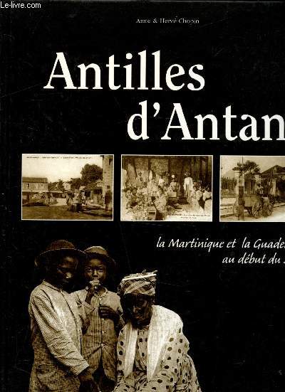 Antilles d'Antan - La martinique et la Guadeloupe au dbut du sicle -