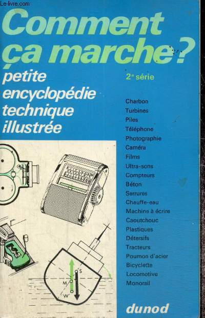 Comment a marche? Petite encyclopdie technique illustre, 2me srie : Charbon, turbines, piles, tlphone, photographie, camra, films, ultra-sons, compteurs, bton, serrures, chauffe-eau, machine  crire, etc