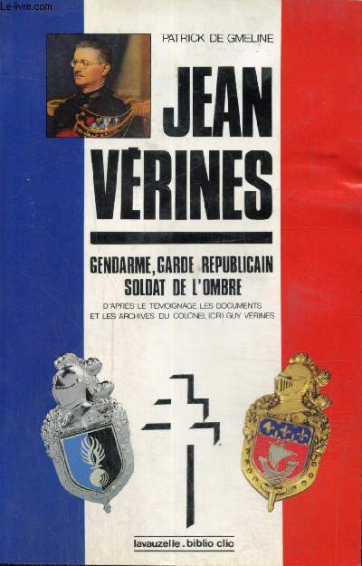 Jean Vrines - Gendarme, garde-rpublicain soldat de l'ombre (d'aprs le tmoignage, les documents et les archives du colonel Guy Vrines)