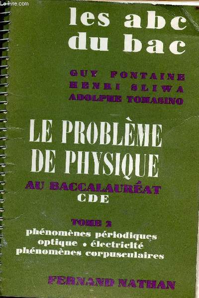 Le problme de physique au baccalaurat CDE - Tome 2: phnomnes priodiques-optique-lectricit-phnomnes corpusculaires