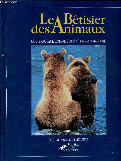 Le Btisier des animaux - La vie sauvage comme vous ne l'avez jamais vue