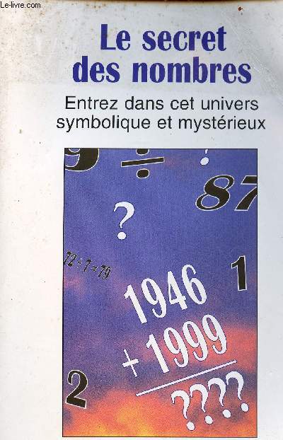 Le secret des nombres -- Entrez dans cet univers symbolique et mystrieux - Collection Lumires n19