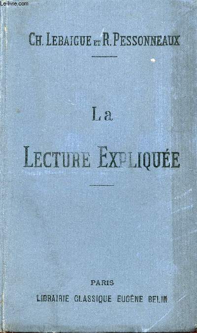 La lecture explique - Recueil de morceaux choisis avec commentaires et questionnaires  l'usage des lves de l'cole normales,primaires suprieures et des aspirants aux brevet de capacit - 17me dition