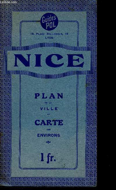 Guide de plan et nomenclature des rues, boulevards, places, avenues, passages, quai, ponts etc... de Nice - Collection des guides Pol