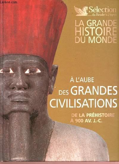 A l'aube des grandes civilisations - de la prhistoire  900 AV. J.-C - Collection : ma grande histoire du monde