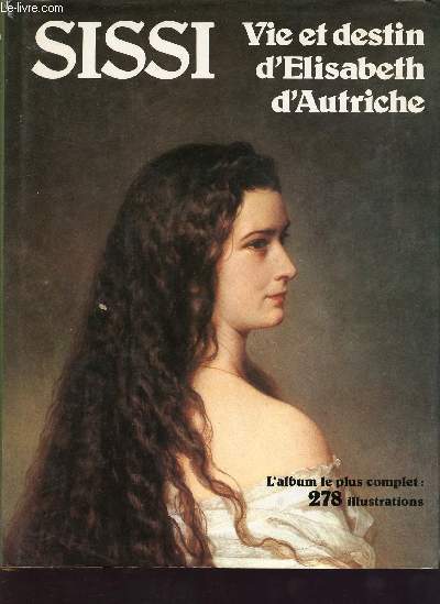 Sissi - vie et destin d'Elisabeth d'autriche